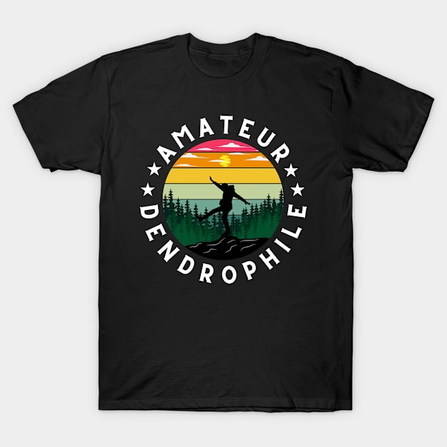 AMATEUR DENDROPHILE - TREE LOVER CLASSY T-Shirt by WeirdFlex